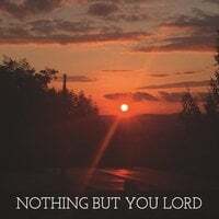 Nothing but You Lord